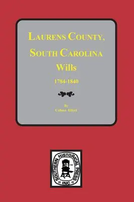 Testamentos del condado de Laurens, Carolina del Sur, 1784-1840 - Laurens County, South Carolina Wills, 1784-1840