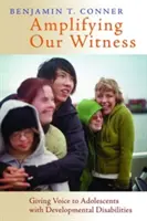 Amplificando nuestro testimonio: Dar voz a los adolescentes con discapacidades del desarrollo - Amplifying Our Witness: Giving Voice to Adolescents with Developmental Disabilities