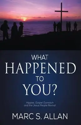 ¿Qué te ha pasado?: Hippies, Gospel Outreach y el renacimiento de Jesus People - What Happened To You?: Hippies, Gospel Outreach, and the Jesus People Revival