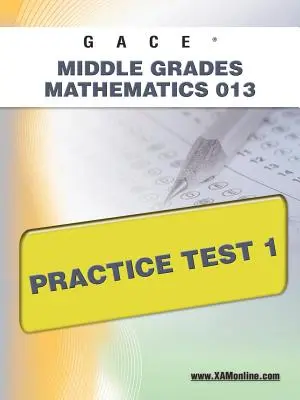 Gace Middle Grades Matemáticas 013 Prueba de Práctica 1 - Gace Middle Grades Mathematics 013 Practice Test 1