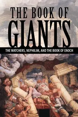 El Libro de los Gigantes: Los Vigilantes, los Nefilim y el Libro de Enoc - The Book of Giants: The Watchers, Nephilim, and The Book of Enoch