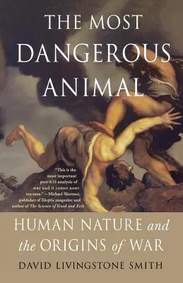 El animal más peligroso: la naturaleza humana y los orígenes de la guerra - The Most Dangerous Animal: Human Nature and the Origins of War