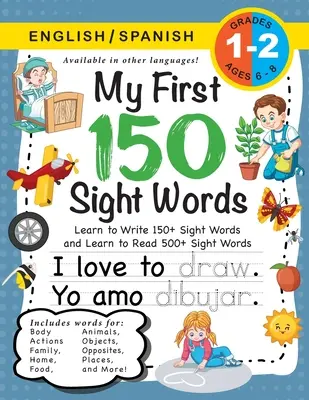 My First 150 Sight Words Workbook: (Ages 6-8) Bilingual (English / Spanish) (Ingls / Espaol): Aprende a escribir 150 y a leer 500 palabras a primera vista (Body, Act - My First 150 Sight Words Workbook: (Ages 6-8) Bilingual (English / Spanish) (Ingls / Espaol): Learn to Write 150 and Read 500 Sight Words (Body, Act