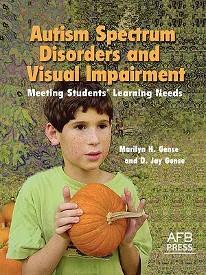 Trastornos del Espectro Autista y Discapacidad Visual: Cómo satisfacer las necesidades de aprendizaje de los alumnos - Autism Spectrum Disorders and Visual Impairment: Meeting Students Learning Needs