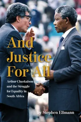 Y justicia para todos: Arthur Chaskalson y la lucha por la igualdad en Sudáfrica - And Justice for All: Arthur Chaskalson and the Struggle for Equality in South Africa