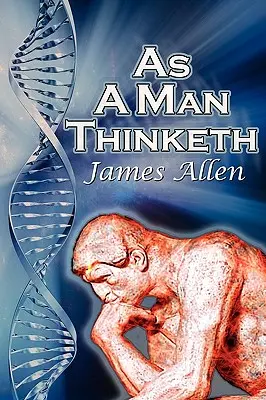 Como piensa un hombre: El clásico superventas de autoayuda de James Allen, Controla tus pensamientos y dirígelos hacia el éxito - As a Man Thinketh: James Allen's Bestselling Self-Help Classic, Control Your Thoughts and Point Them Toward Success