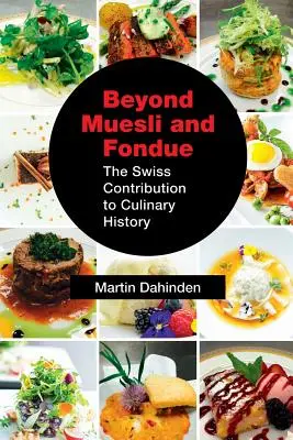 Más allá del muesli y la fondue: La contribución suiza a la historia culinaria - Beyond Muesli and Fondue: The Swiss Contribution to Culinary History