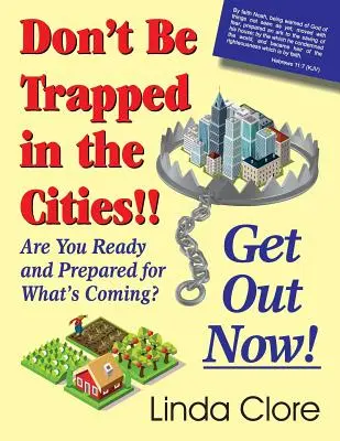 ¡No se quede atrapado en las ciudades! ¡Sal ahora mismo! ¿Estás preparado para lo que se avecina? - Don't Be Trapped in the Cities!! Get Out Now!: Are You Ready and Prepared for What's Coming?