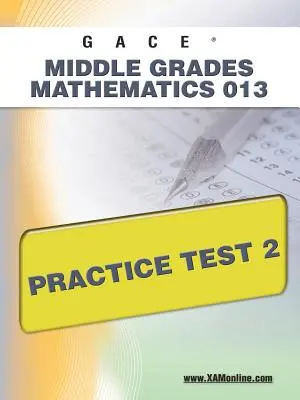 Gace Grados Intermedios Matemáticas 013 Prueba de Práctica 2 - Gace Middle Grades Mathematics 013 Practice Test 2