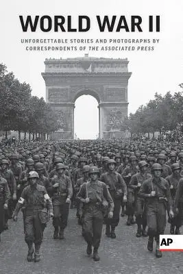 La Segunda Guerra Mundial: Historias inolvidables y fotografías de corresponsales de Associated Press - World War II: Unforgettable Stories and Photographs by Correspondents of the Associated Press