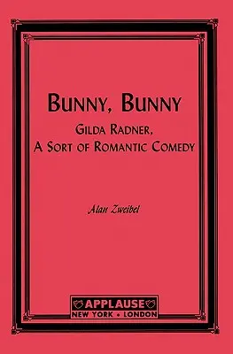 Bunny, Bunny Gilda Radner: Una especie de comedia romántica (Guión) - Bunny, Bunny: Gilda Radner: A Sort of Romantic Comedy (Script)