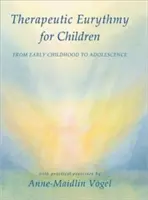 Euritmia terapéutica para niños: De la primera infancia a la adolescencia con ejercicios prácticos - Therapeutic Eurythmy for Children: From Early Childhood to Adolescence with Practical Exercises