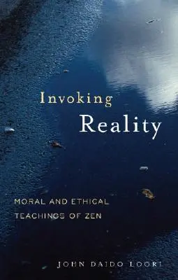 Invocar la realidad: Enseñanzas morales y éticas del Zen - Invoking Reality: Moral and Ethical Teachings of Zen