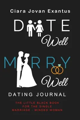 Diario de citas Date Well Marry Well: El pequeño libro negro para la mujer soltera con mentalidad matrimonial - Date Well Marry Well Dating Journal: The Little Black Book for the Single Marriage-Minded Woman