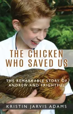 La gallina que nos salvó: La extraordinaria historia de Andrew y Frightful - The Chicken Who Saved Us: The Remarkable Story of Andrew and Frightful