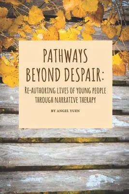 Caminos más allá de la desesperación: Reautoría de las vidas de los jóvenes a través de la terapia narrativa - Pathways beyond despair: Re-authoring lives of young people through narrative therapy