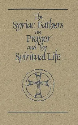 Padres siríacos sobre la oración y la vida espiritual - Syriac Fathers on Prayer and the Spiritual Life