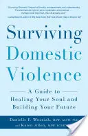 Sobrevivir a la violencia doméstica: Una guía para sanar tu alma y construir tu futuro - Surviving Domestic Violence: A Guide to Healing Your Soul and Building Your Future