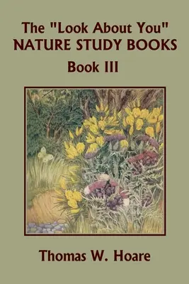 La mirada sobre ti Libros de estudio de la naturaleza, Libro III (Clásicos de ayer) - The Look About You Nature Study Books, Book III (Yesterday's Classics)