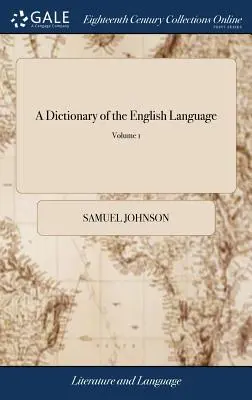 Un diccionario de la lengua inglesa: En el que las palabras se deducen de sus originales, se explican en sus diferentes significados y se autorizan por el... - A Dictionary of the English Language: In Which the Words Are Deduced from Their Originals, Explained in Their Different Meanings, and Authorized by th