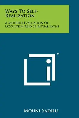 Caminos hacia la Autorrealización: Una evaluación moderna del ocultismo y los caminos espirituales - Ways To Self-Realization: A Modern Evaluation Of Occultism And Spiritual Paths