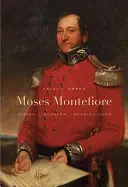 Moses Montefiore: Libertador judío, héroe imperial - Moses Montefiore: Jewish Liberator, Imperial Hero