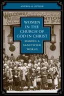 Las mujeres en la Iglesia de Dios en Cristo: La construcción de un mundo santificado - Women in the Church of God in Christ: Making a Sanctified World