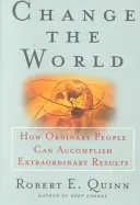 Cambiar el mundo: Cómo las personas corrientes pueden lograr cosas extraordinarias - Change the World: How Ordinary People Can Accomplish Extraordinary Things