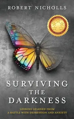 Sobrevivir a la oscuridad: Lecciones aprendidas de la lucha contra la depresión y la ansiedad - Surviving the Darkness: Lessons learned from a battle with depression and anxiety