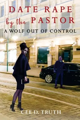 Date Rape by the Pastor: Un lobo fuera de control - Date Rape by the Pastor: A Wolf Out of Control