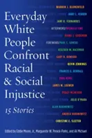 La gente blanca de cada día se enfrenta a la injusticia racial y social: 15 historias - Everyday White People Confront Racial and Social Injustice: 15 Stories