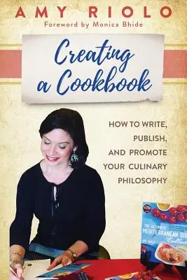 Cómo crear un libro de cocina: Cómo escribir, publicar y promocionar su filosofía culinaria - Creating a Cookbook: How to Write, Publish, and Promote Your Culinary Philosophy