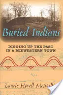 Indios enterrados: Desenterrar el pasado en un pueblo del Medio Oeste - Buried Indians: Digging Up the Past in a Midwestern Town