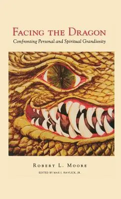 Frente al dragón: Afrontar la grandiosidad personal y espiritual - Facing the Dragon: Confronting Personal and Spiritual Grandiosity