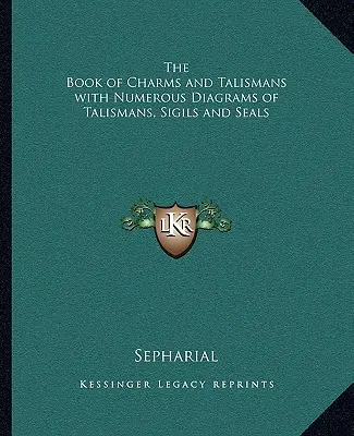 El Libro de Amuletos y Talismanes con Numerosos Diagramas de Talismanes, Sigilos y Sellos - The Book of Charms and Talismans with Numerous Diagrams of Talismans, Sigils and Seals