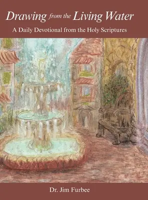 Sacando del agua viva: Un devocionario diario de las Sagradas Escrituras - Drawing from the Living Water: A Daily Devotional from the Holy Scriptures