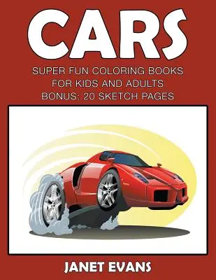 Coches: Super Fun Coloring Books For Kids And AdultsCoches: Libros para colorear súper divertidos para niños y adultos (BONUS: 20 páginas de bocetos - Cars: Super Fun Coloring Books For Kids And AdultsCars: Super Fun Coloring Books For Kids And Adults (Bonus: 20 Sketch Pages