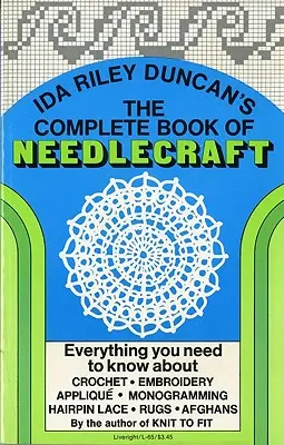 El libro completo de la costura: Todo lo que necesita saber sobre ganchillo, bordados, apliques, monogramas, encajes de horquilla, alfombras y afganos - The Complete Book of Needlecraft: Everything You Need to Know about Crochet, Embroidery, Applique, Monogramming, Hairpin Lace, Rugs, and Afghans