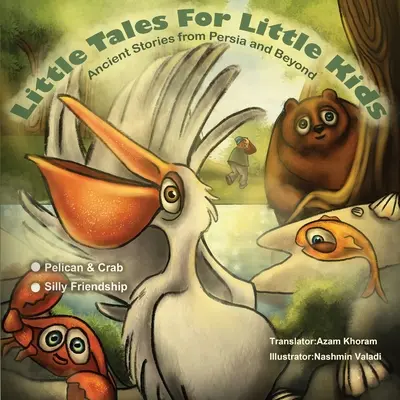 El pelícano y el cangrejo y La amistad tonta: Pequeños cuentos para niños pequeños: Cuentos antiguos de Persia y más allá. - The Pelican & the Crab and Silly Friendship: Little Tales for Little Kids: Ancient Stories from Persia and Beyond.