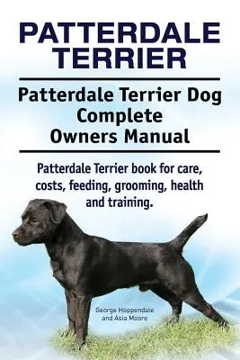 Patterdale Terrier. Patterdale Terrier Perro Manual Completo del Propietario. Patterdale Terrier libro para el cuidado, los costos, la alimentación, el aseo, la salud y la formación. - Patterdale Terrier. Patterdale Terrier Dog Complete Owners Manual. Patterdale Terrier book for care, costs, feeding, grooming, health and training.