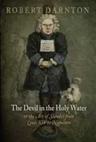 El diablo en el agua bendita, o el arte de la calumnia de Luis XIV a Napoleón - The Devil in the Holy Water, or the Art of Slander from Louis XIV to Napoleon