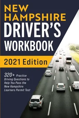 Libro de ejercicios del conductor de New Hampshire: Más de 320 preguntas de práctica de manejo para ayudarlo a aprobar el examen de permiso de aprendiz de New Hampshire. - New Hampshire Driver's Workbook: 320+ Practice Driving Questions to Help You Pass the New Hampshire Learner's Permit Test