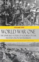 Primera Guerra Mundial - Historias inauditas de soldados en los campos de batalla del frente occidental: Historias de la Primera Guerra Mundial contadas por los que lucharon en las batallas de la Primera Guerra Mundial - World War One - The Unheard Stories of Soldiers on the Western Front Battlefields: First World War stories as told by those who fought in WW1 battles