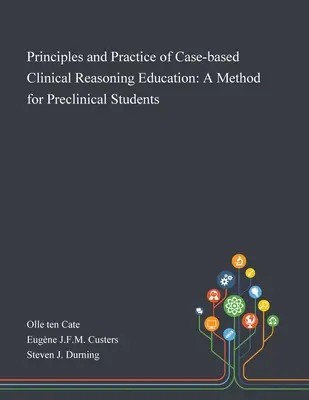 Principios y práctica de la enseñanza del razonamiento clínico basado en casos: Un método para estudiantes preclínicos - Principles and Practice of Case-based Clinical Reasoning Education: A Method for Preclinical Students