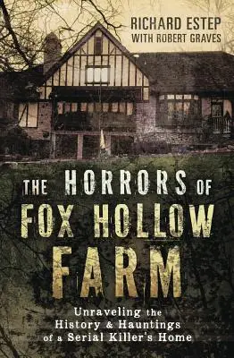 Los horrores de la granja Fox Hollow: Desentrañando la historia y los fantasmas de la casa de un asesino en serie - The Horrors of Fox Hollow Farm: Unraveling the History & Hauntings of a Serial Killer's Home