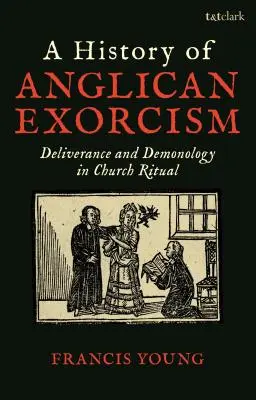 Historia del exorcismo anglicano: Liberación y demonología en el ritual eclesiástico - A History of Anglican Exorcism: Deliverance and Demonology in Church Ritual