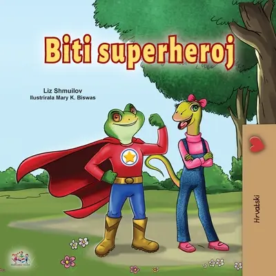 Ser un Superhéroe (Libro Infantil Croata) - Being a Superhero (Croatian Children's Book)