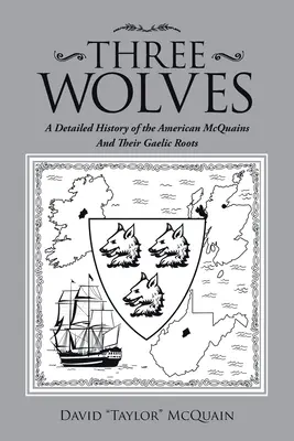 Tres lobos: Una historia detallada de los Mcquain estadounidenses y sus raíces gaélicas - Three Wolves: A Detailed History of the American Mcquains and Their Gaelic Roots