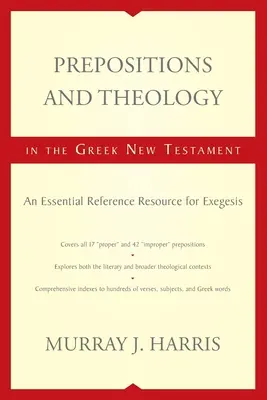 Preposiciones y teología en el Nuevo Testamento griego: Un recurso de referencia esencial para la exégesis - Prepositions and Theology in the Greek New Testament: An Essential Reference Resource for Exegesis