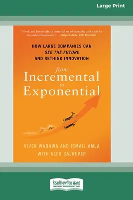 De lo incremental a lo exponencial: cómo las grandes empresas pueden ver el futuro y replantearse la innovación (16pt Large Print Edition) - From Incremental to Exponential: How Large Companies Can See the Future and Rethink Innovation (16pt Large Print Edition)